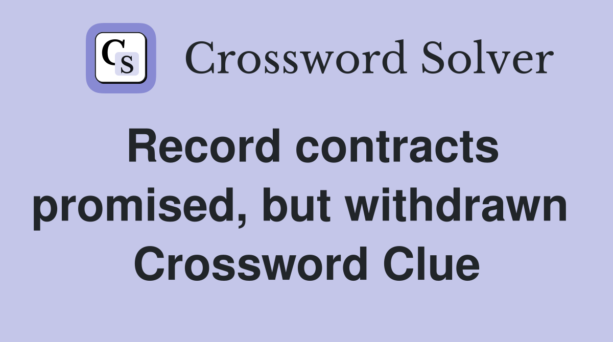 Record contracts promised, but withdrawn  Crossword Clue