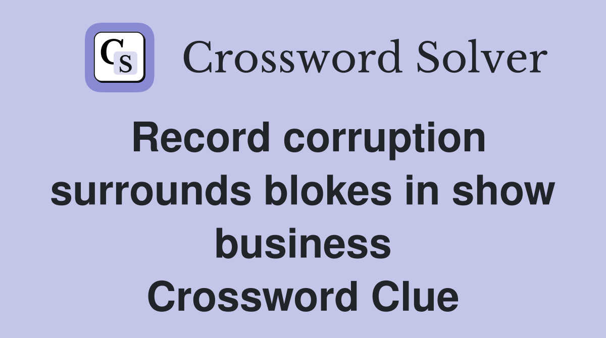 Record corruption surrounds blokes in show business Crossword Clue