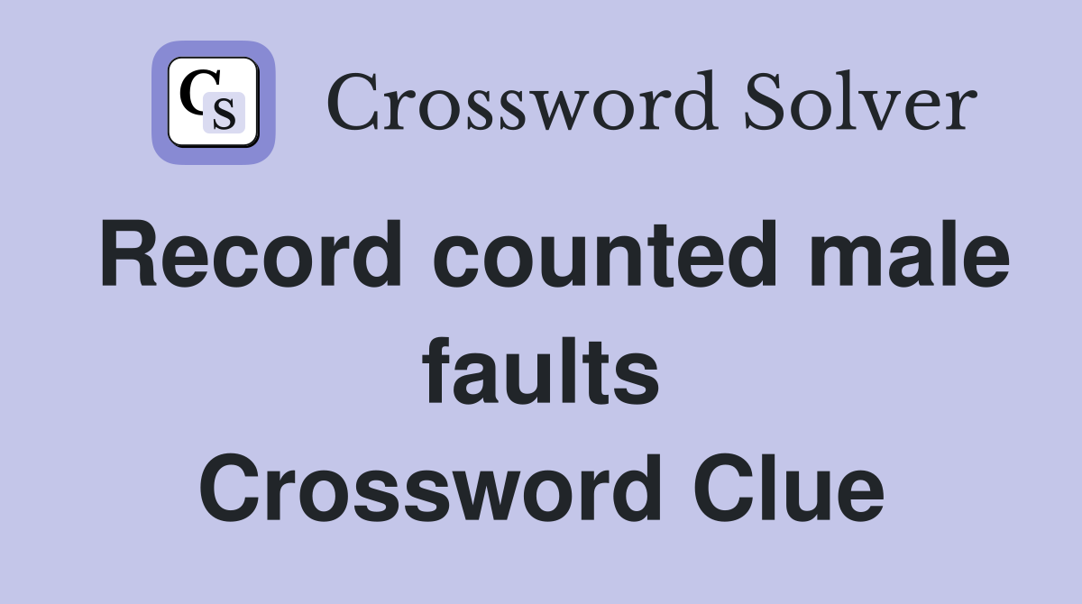 Record counted male faults Crossword Clue