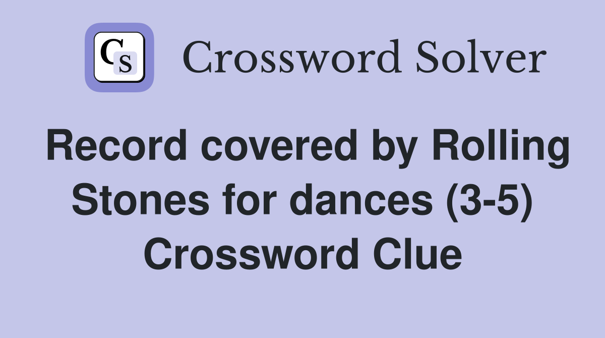 Record covered by Rolling Stones for dances (3-5) Crossword Clue