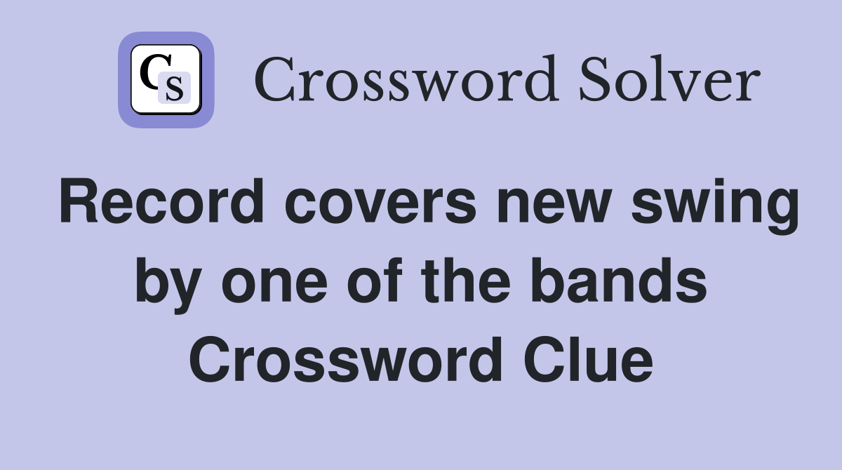 Record covers new swing by one of the bands Crossword Clue