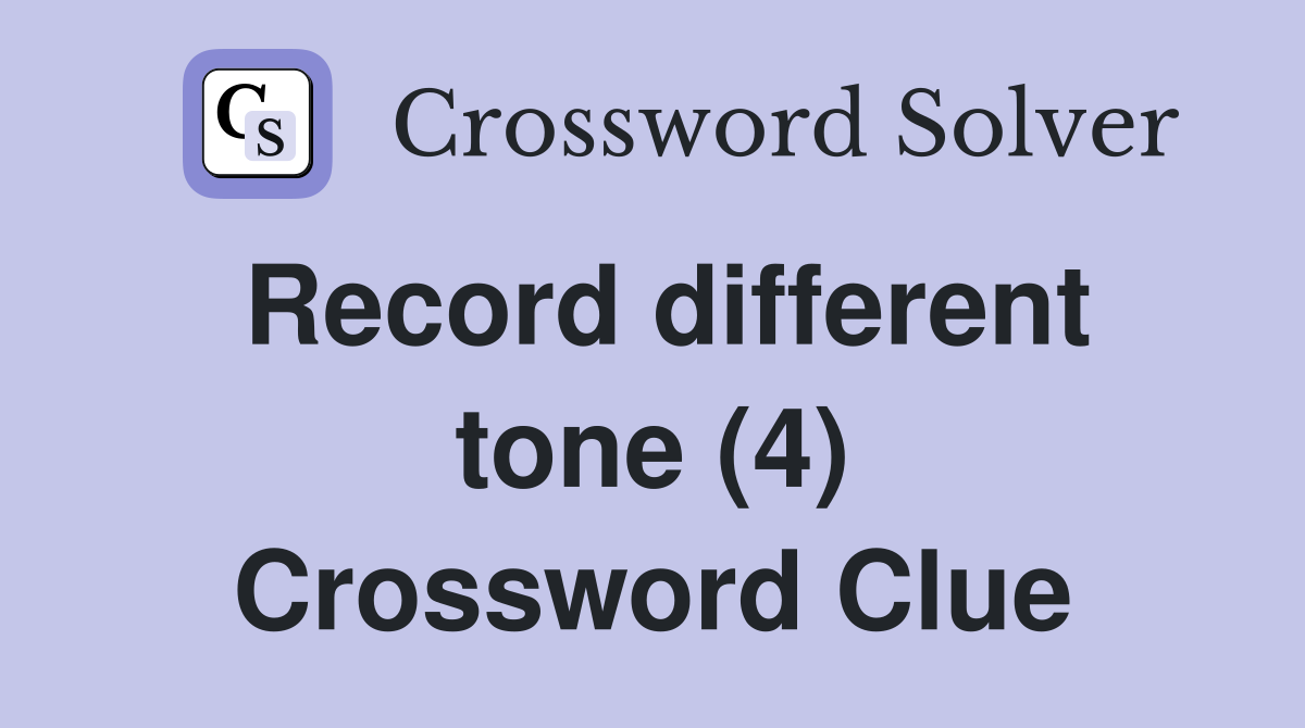Record different tone (4) Crossword Clue