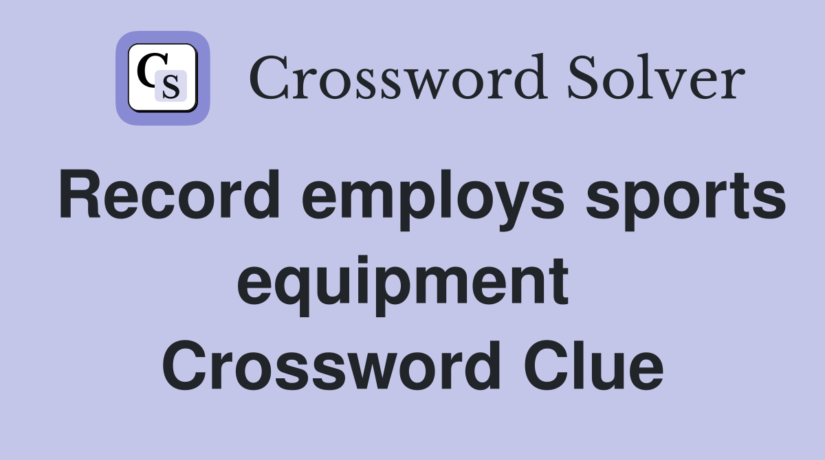 Record employs sports equipment  Crossword Clue
