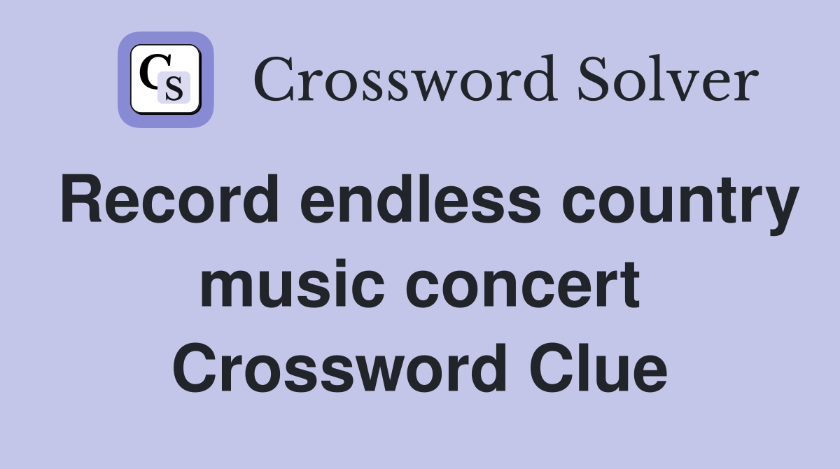 Record endless country music concert Crossword Clue