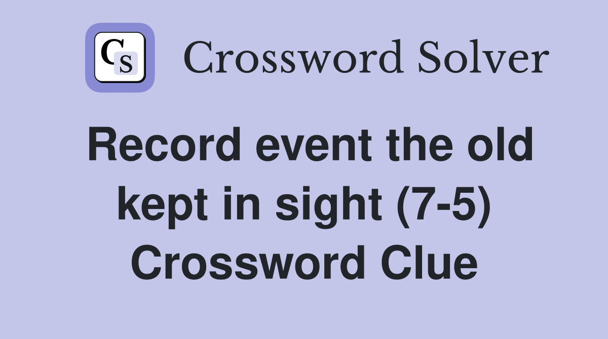 Record event the old kept in sight (7-5) Crossword Clue
