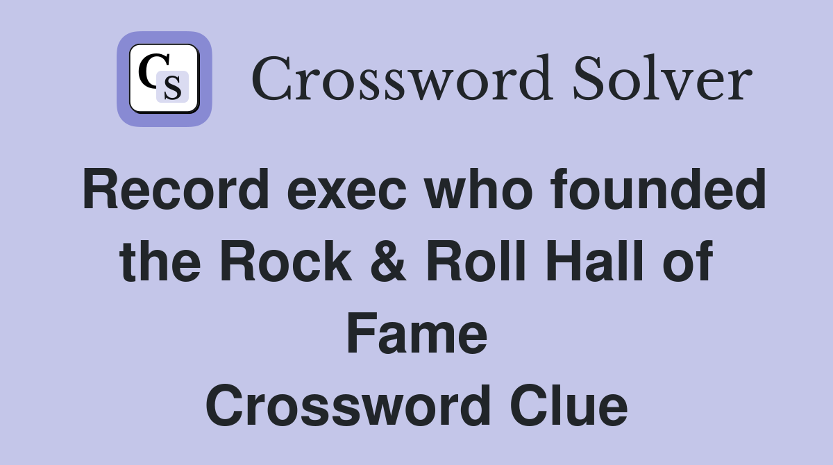 Record exec who founded the Rock & Roll Hall of Fame Crossword Clue