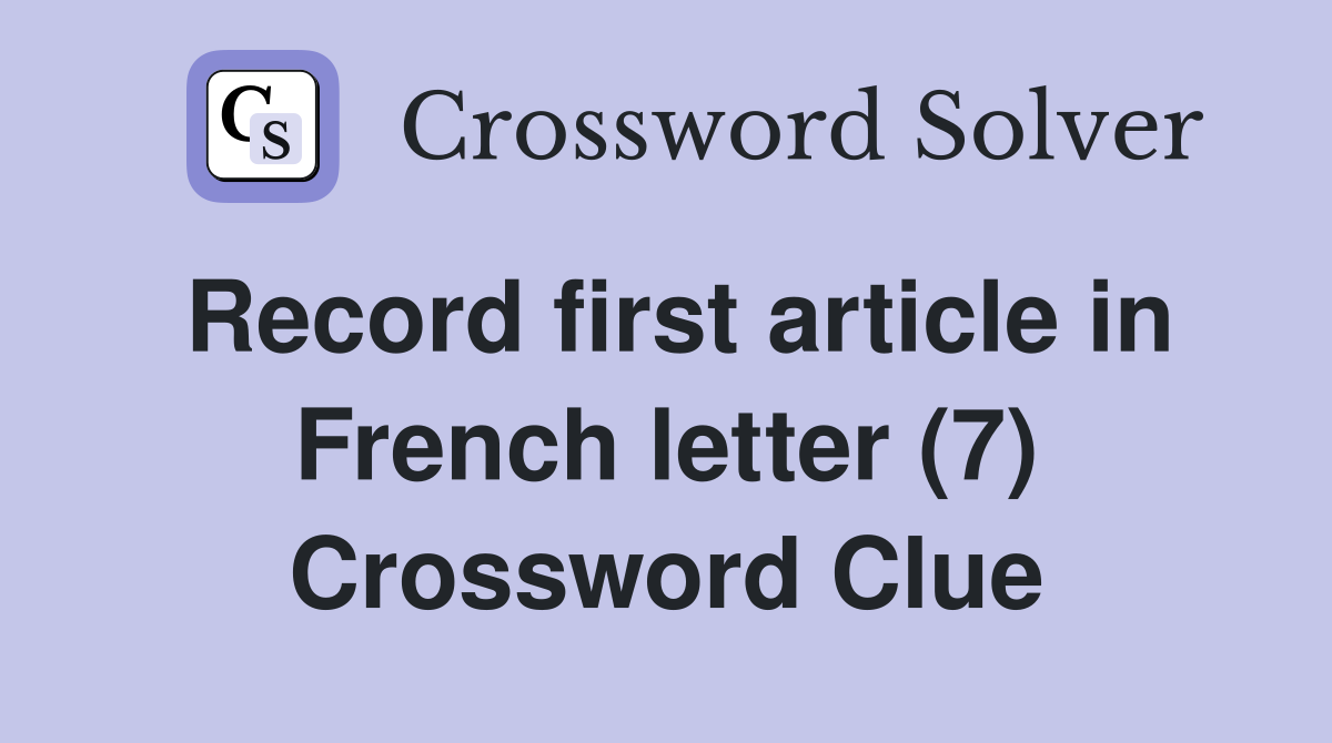 Record first article in French letter (7) Crossword Clue