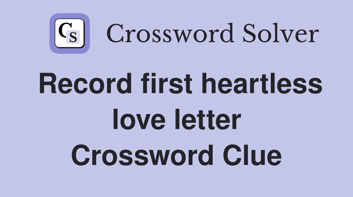 Record first heartless love letter Crossword Clue