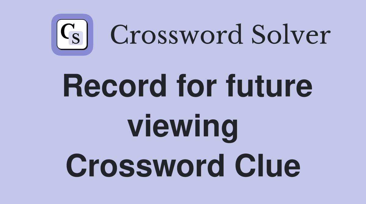 Record for future viewing Crossword Clue