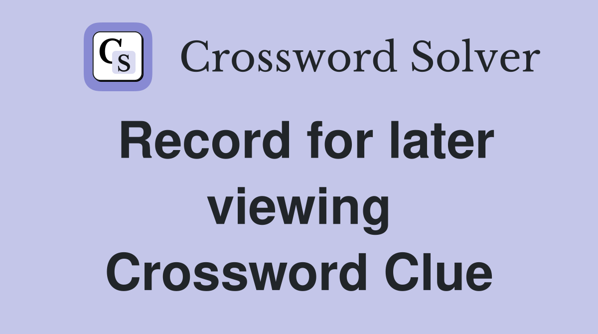 Record for later viewing Crossword Clue