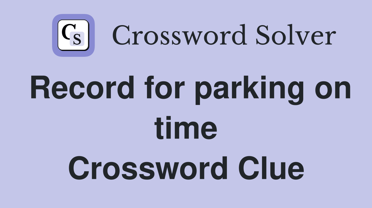 Record for parking on time Crossword Clue