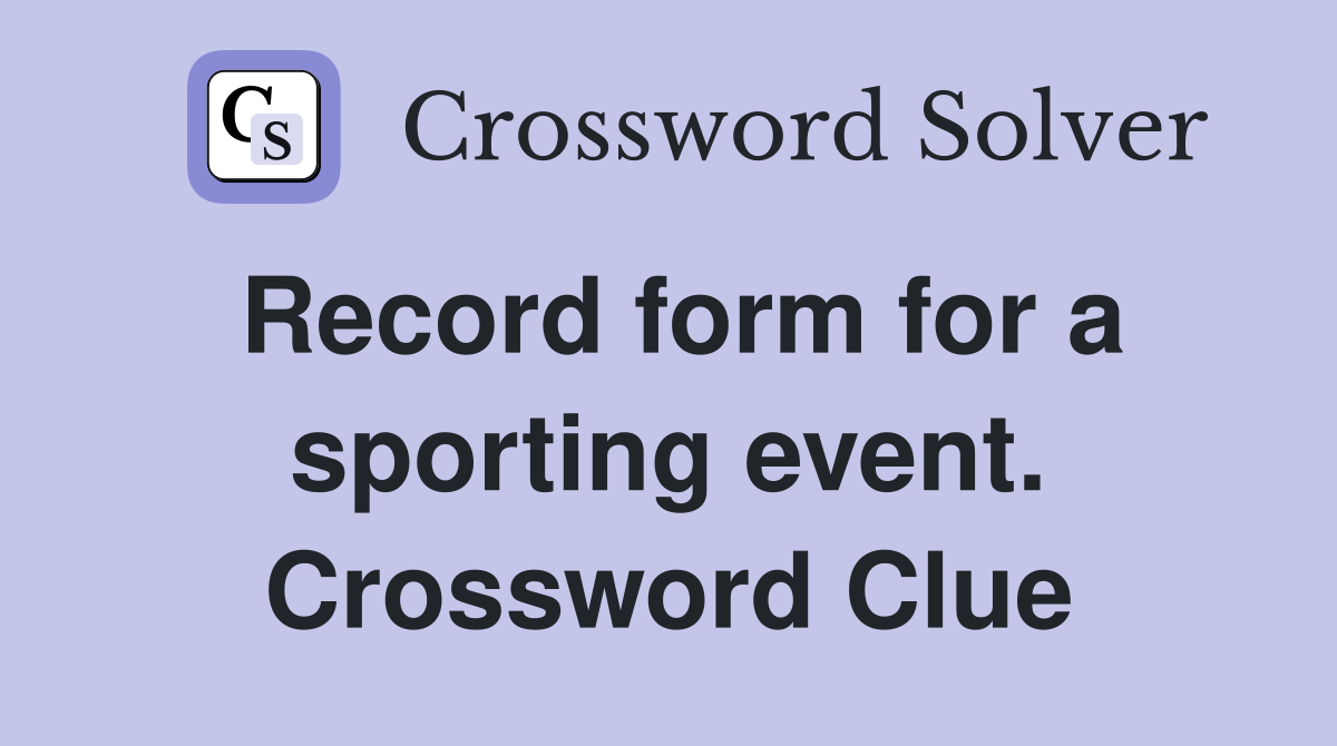 Record form for a sporting event. Crossword Clue