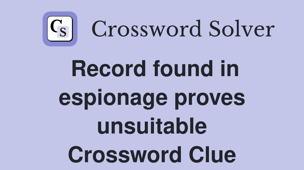 Record found in espionage proves unsuitable Crossword Clue