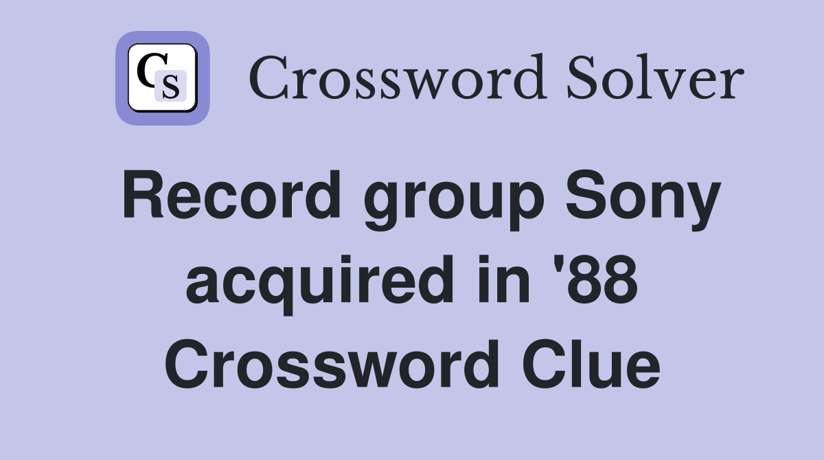 Record group Sony acquired in #39 88 Crossword Clue Answers Crossword