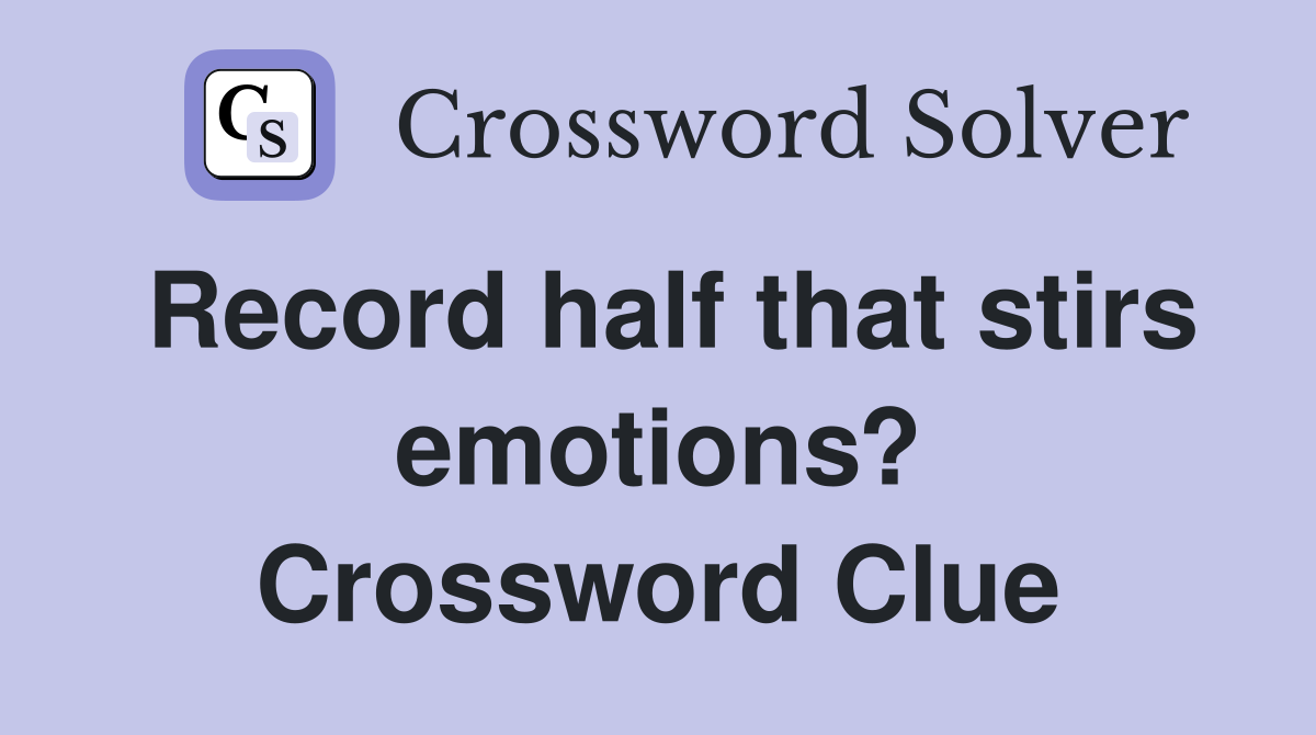 Record half that stirs emotions? Crossword Clue