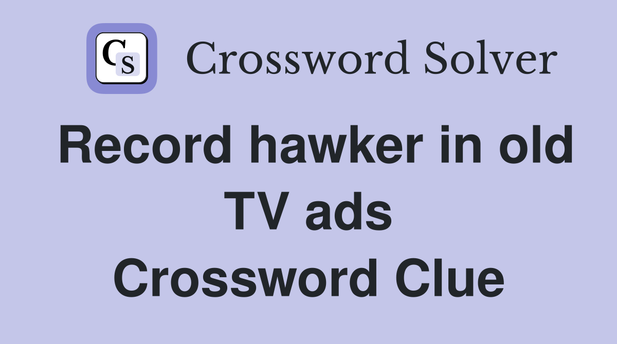 Record hawker in old TV ads Crossword Clue