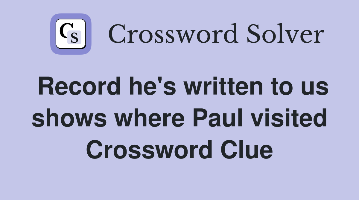 Record he's written to us shows where Paul visited Crossword Clue