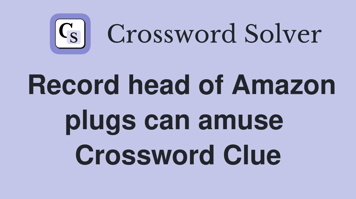 Record head of Amazon plugs can amuse  Crossword Clue