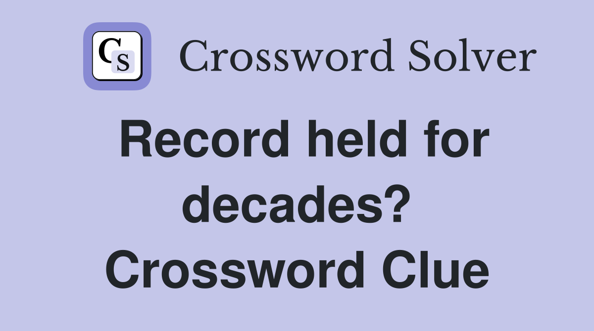 Record held for decades? Crossword Clue