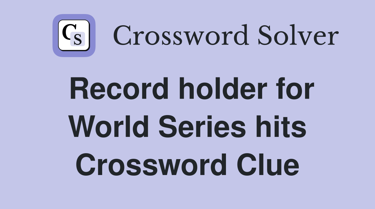 Record holder for World Series hits Crossword Clue