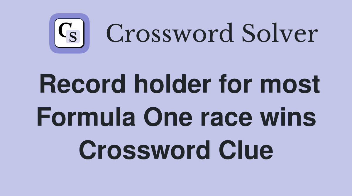 Record holder for most Formula One race wins Crossword Clue