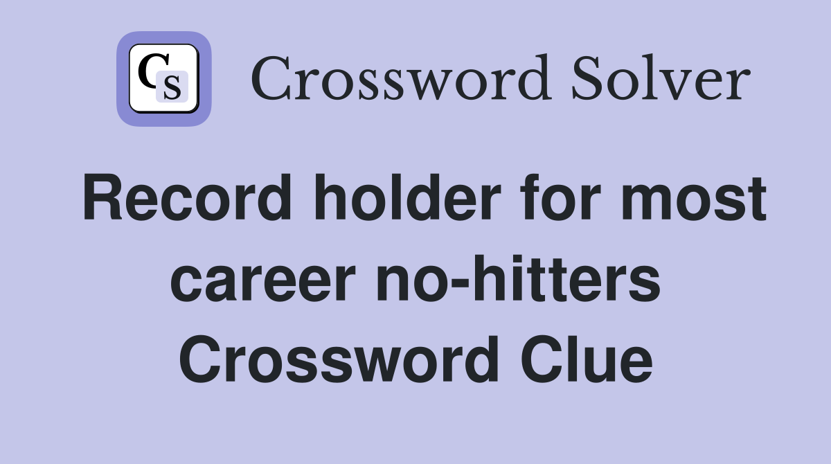 Record holder for most career no-hitters Crossword Clue