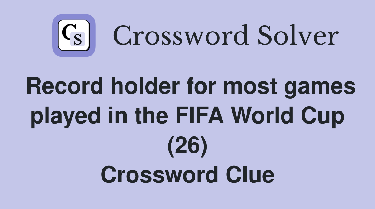 Record holder for most games played in the FIFA World Cup (26) Crossword Clue