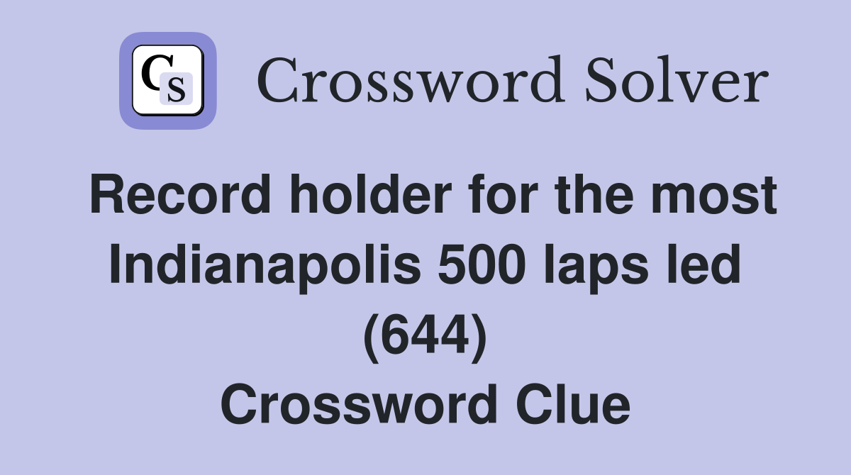 Record holder for the most Indianapolis 500 laps led (644) Crossword Clue