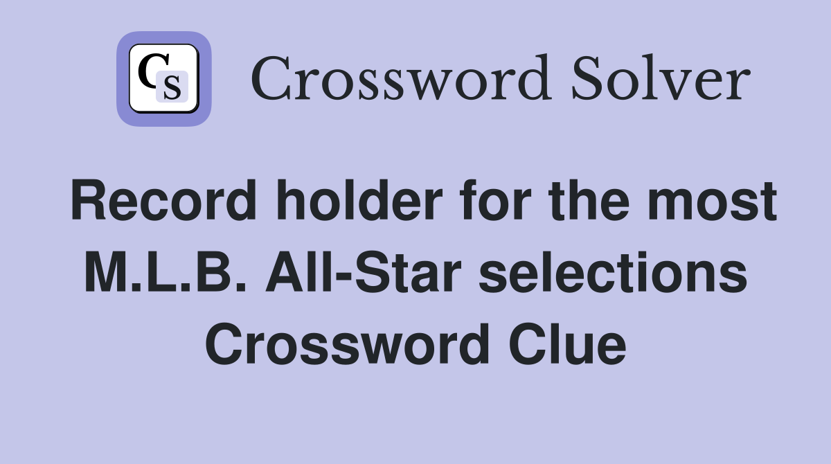 Record holder for the most M.L.B. All-Star selections Crossword Clue