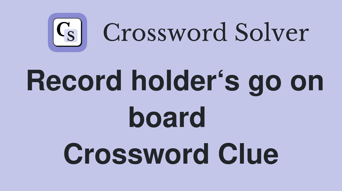 Record holder‘s go on board  Crossword Clue