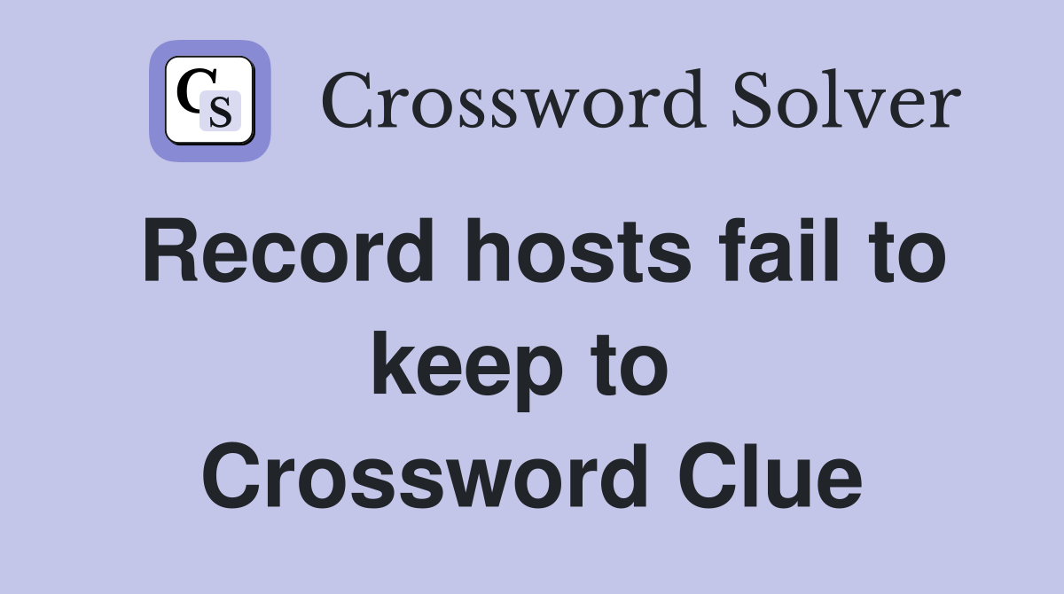 Record hosts fail to keep to  Crossword Clue