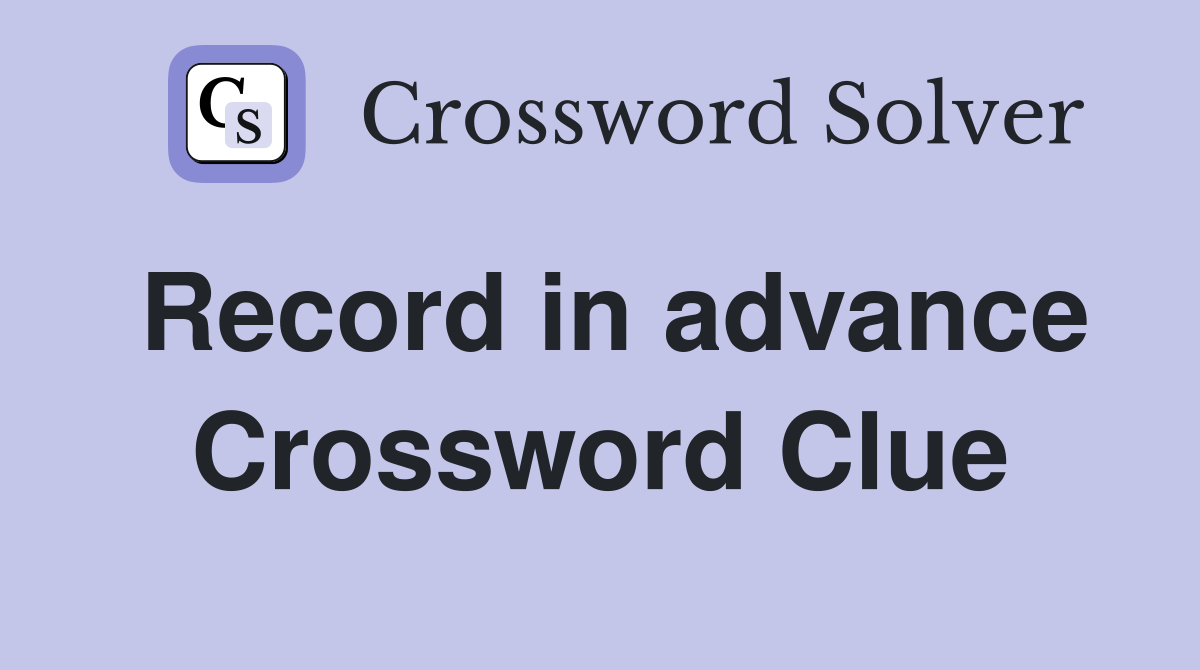 Record in advance Crossword Clue