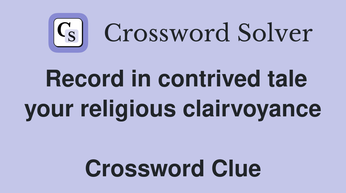 Record in contrived tale your religious clairvoyance  Crossword Clue