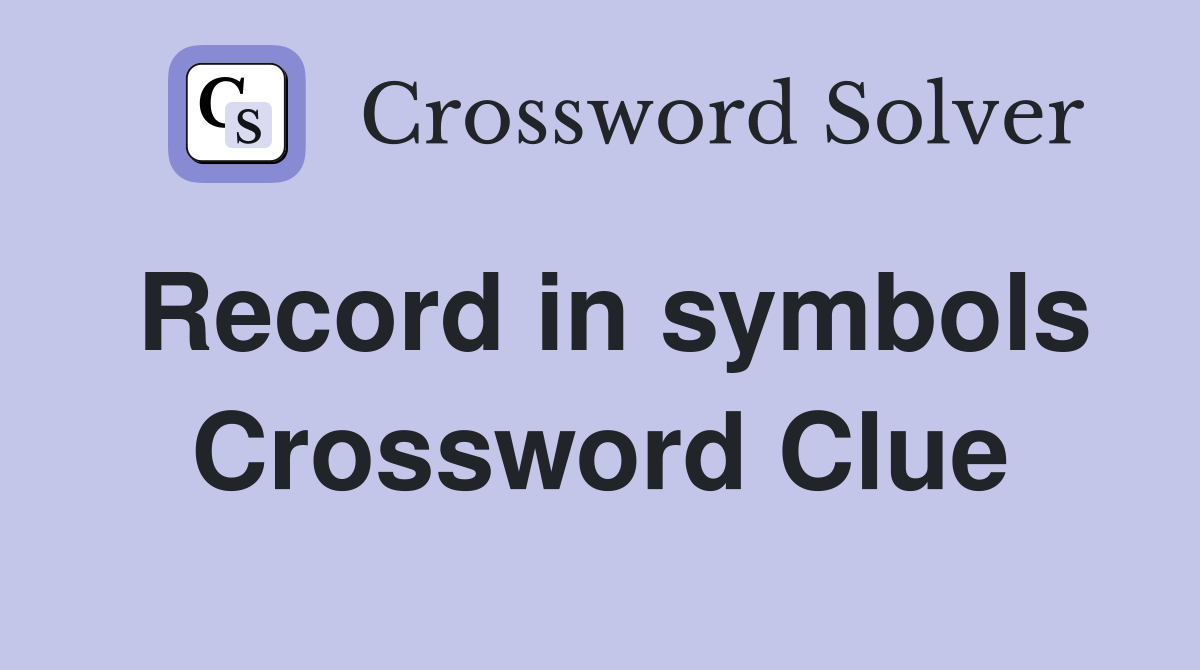 Record in symbols Crossword Clue