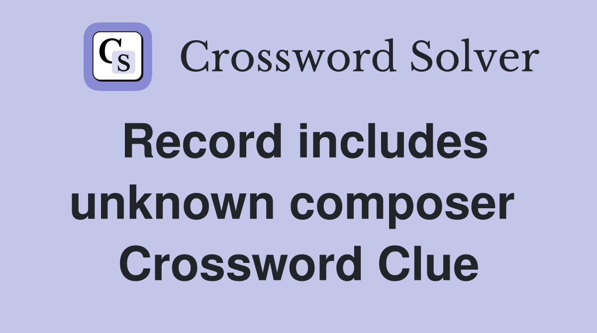 Record includes unknown composer  Crossword Clue