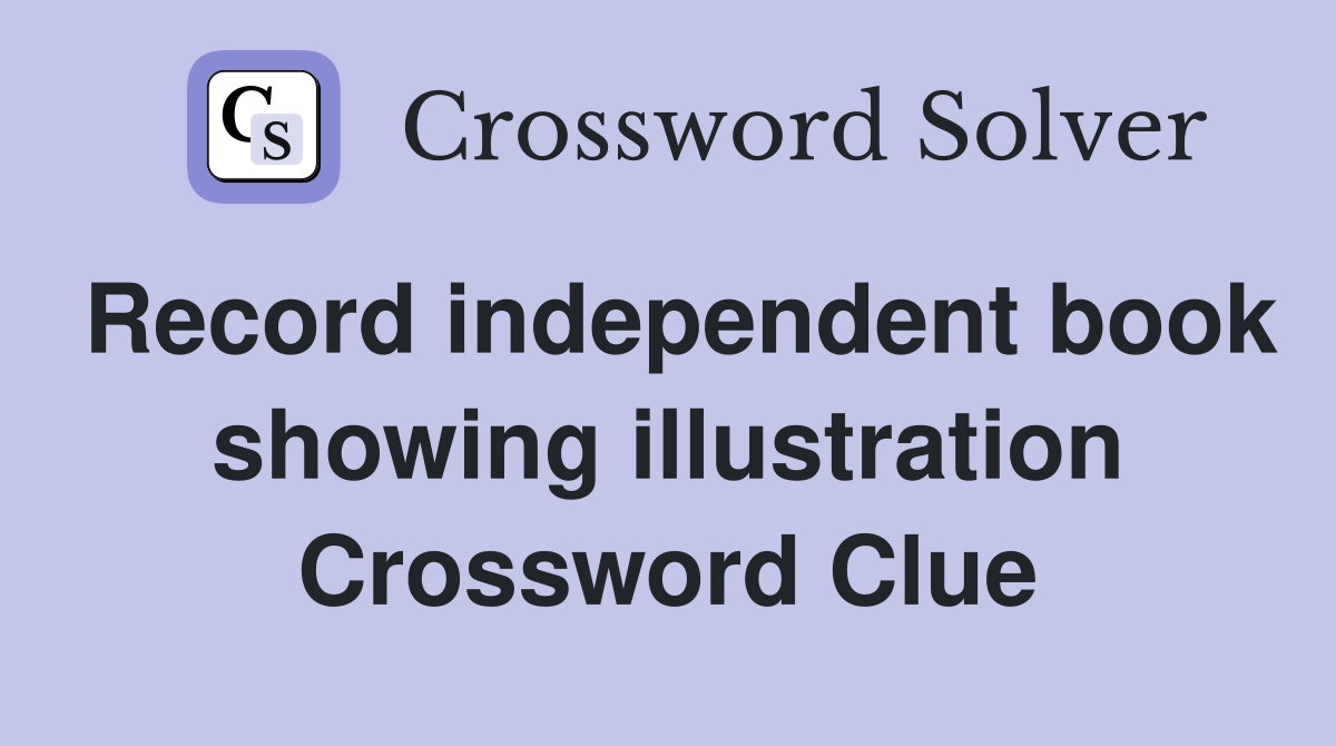Record independent book showing illustration Crossword Clue