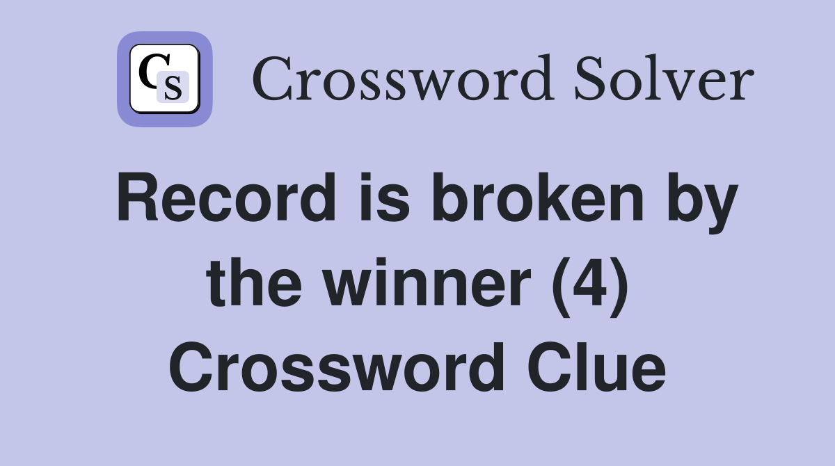 Record is broken by the winner (4) Crossword Clue