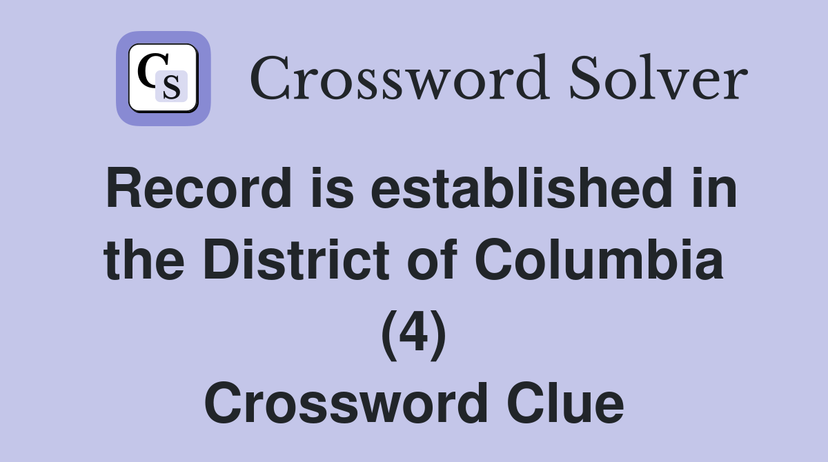 Record is established in the District of Columbia (4) Crossword Clue