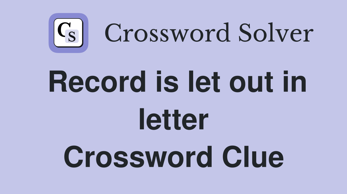 Record is let out in letter Crossword Clue