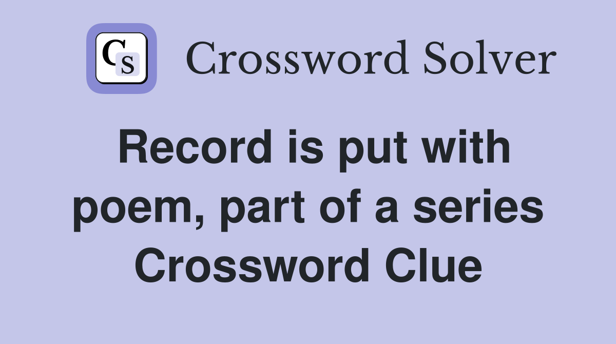 Record is put with poem, part of a series Crossword Clue