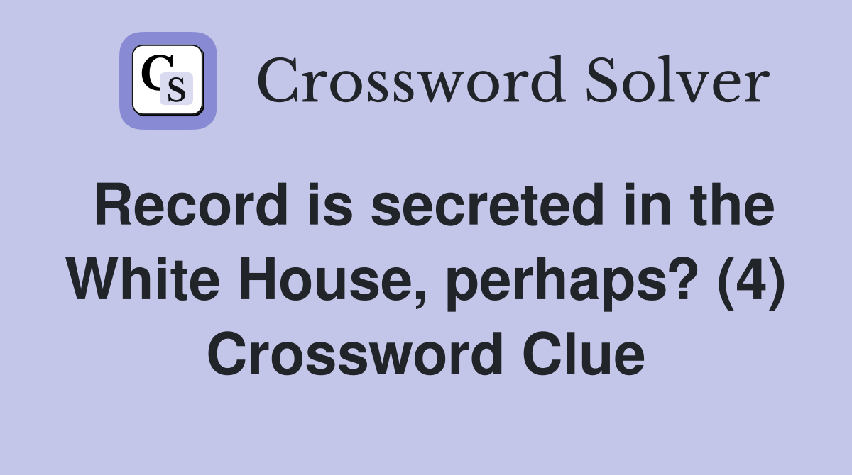 Record is secreted in the White House, perhaps? (4) Crossword Clue