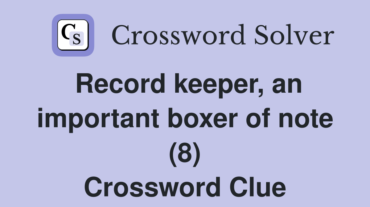 Record keeper, an important boxer of note (8) Crossword Clue