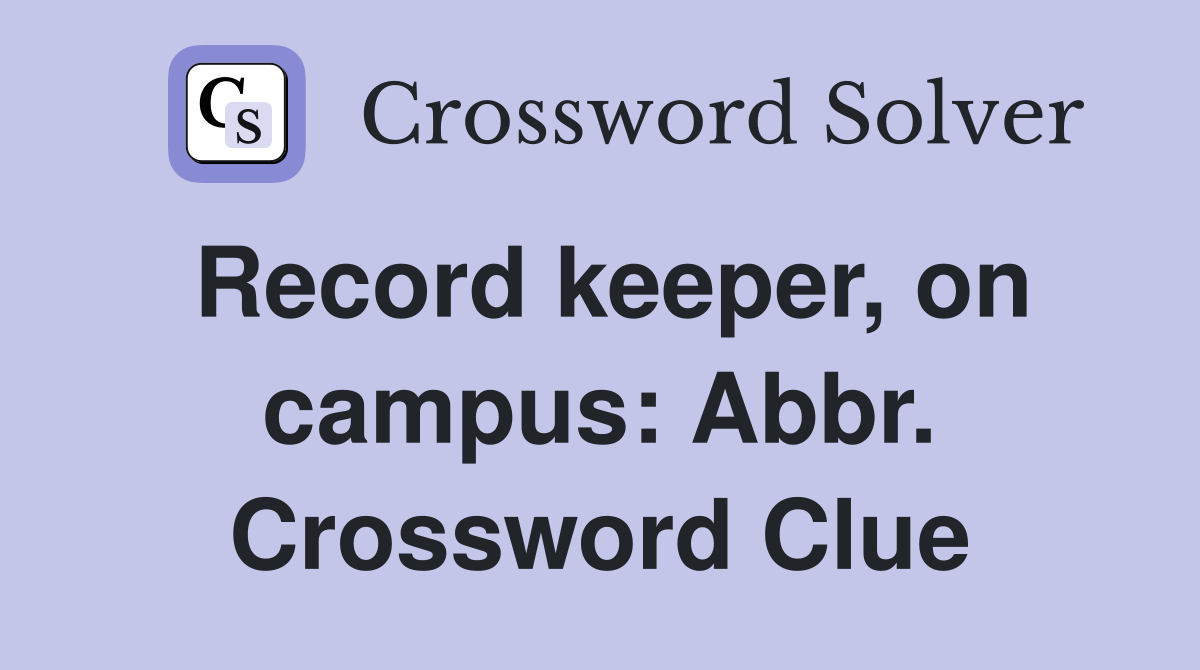 Record keeper, on campus: Abbr. Crossword Clue