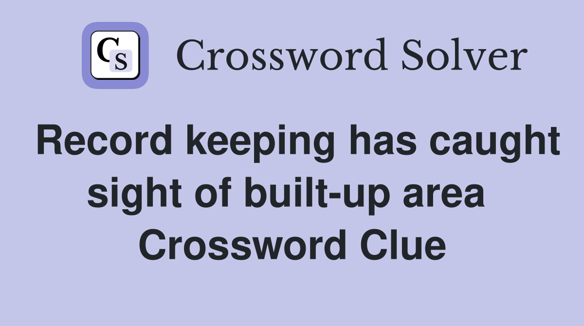 Record keeping has caught sight of built-up area  Crossword Clue