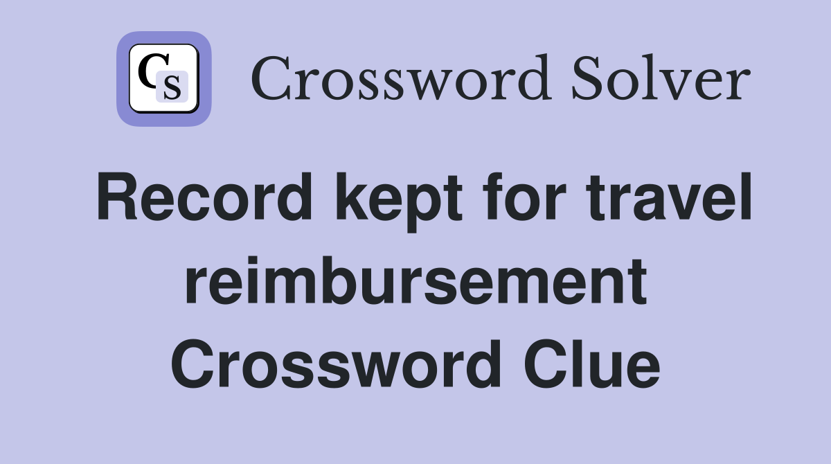 Record kept for travel reimbursement Crossword Clue