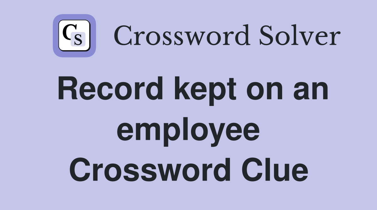 Record kept on an employee Crossword Clue