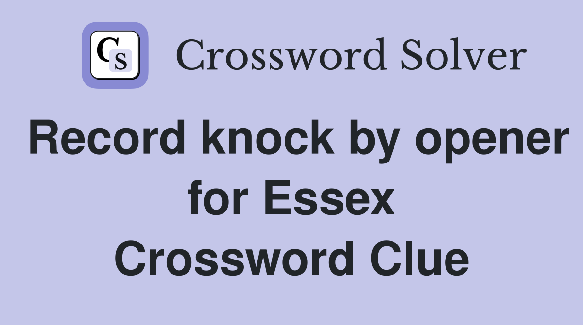 Record knock by opener for Essex Crossword Clue