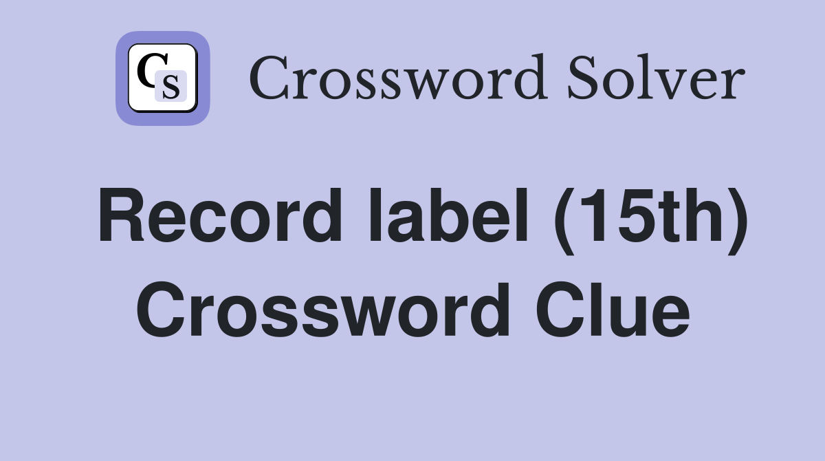 Record label (15th) Crossword Clue