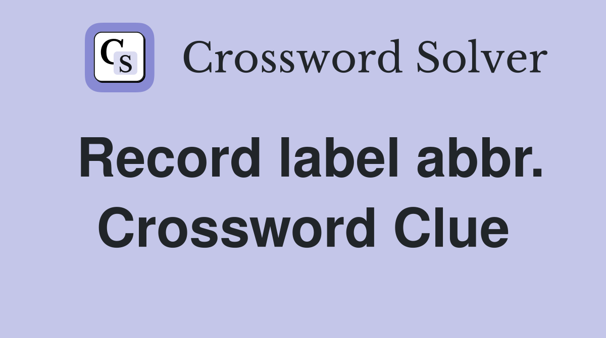 Record label abbr. Crossword Clue