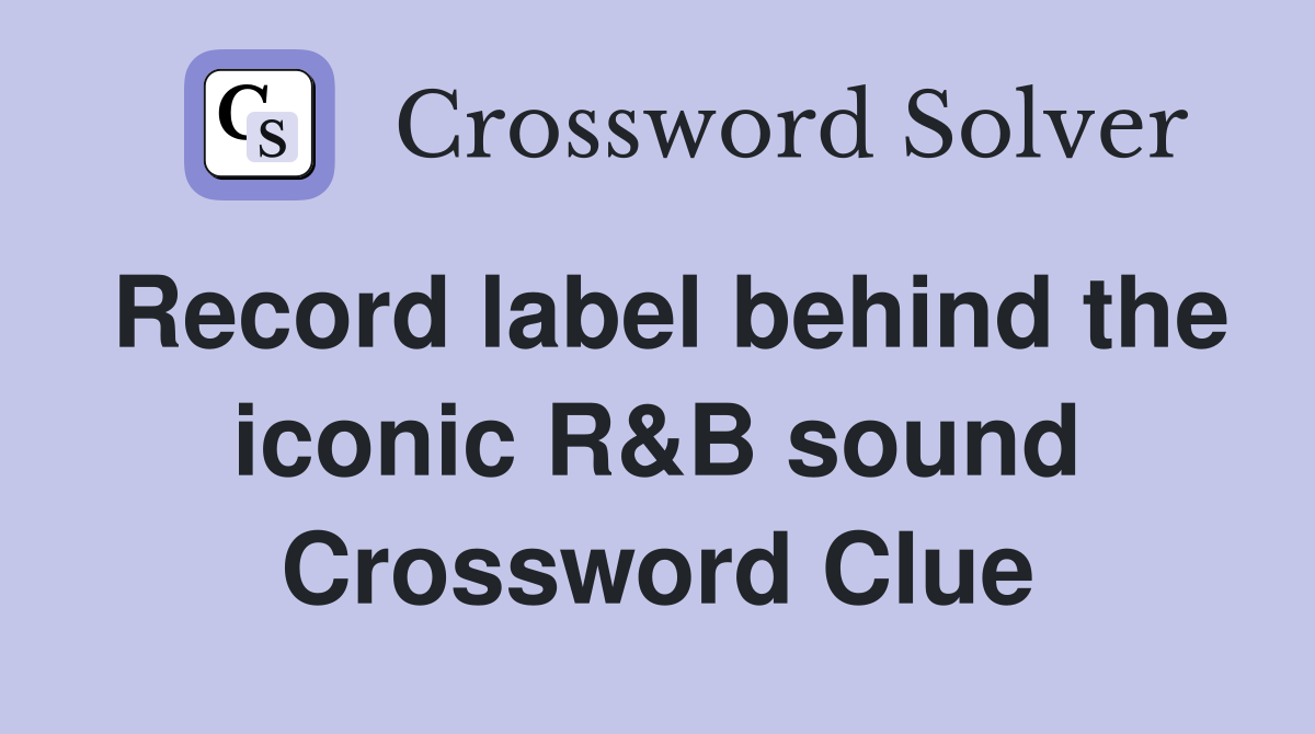 Record label behind the iconic R&B sound Crossword Clue